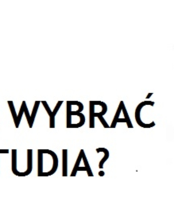 JAK WYBRAĆ STUDIA (UCZELNIĘ, KIERUNEK)