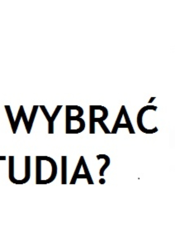 JAK WYBRAĆ STUDIA (UCZELNIĘ, KIERUNEK)