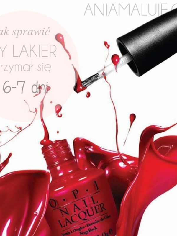 Co robię, że lakiery trzymają się u mnie 6-7 dni?
