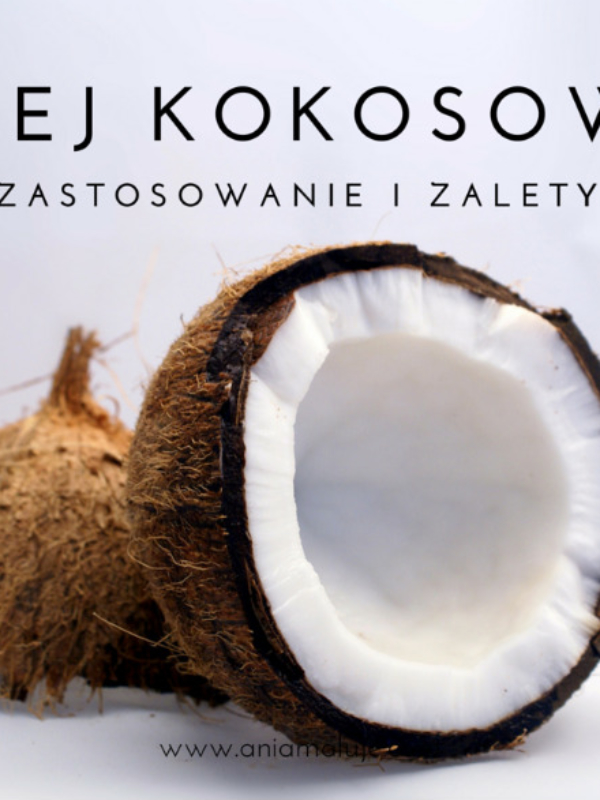 Jak stosować olej kokosowy? 42 zastosowania dla zdrowia i urody