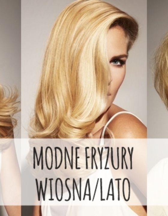 MODNE FRYZURY WIOSNA/LATO 2017