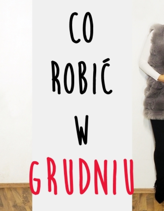 Co robić w grudniu? 10 pomysłów