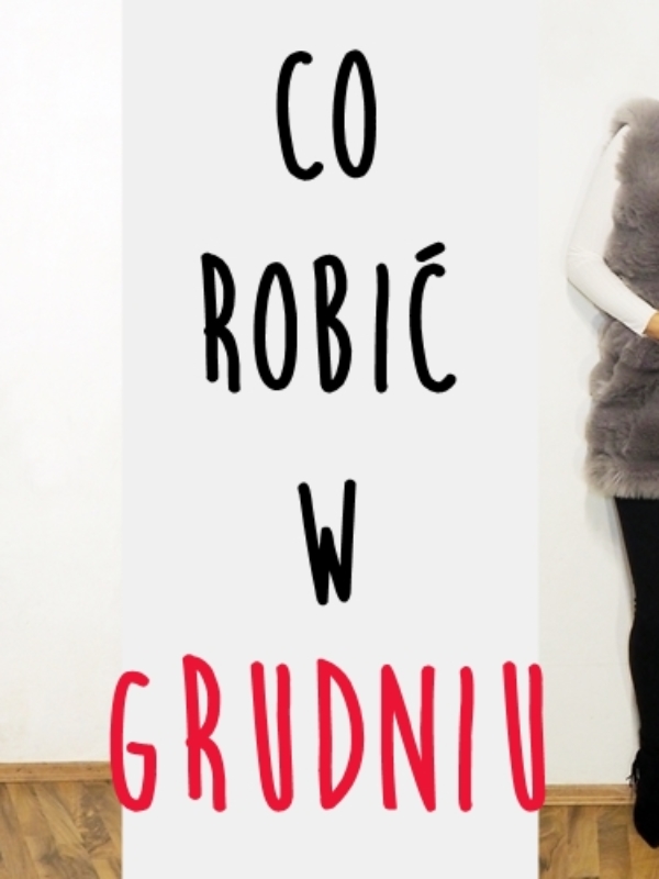 Co robić w grudniu? 10 pomysłów