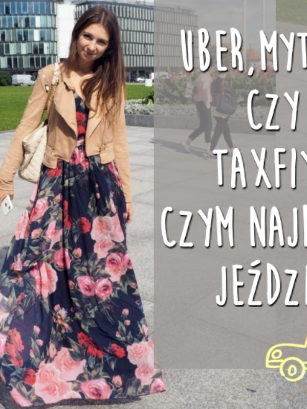 Co lepsze? Uber, mytaxi czy taxify?  Co się bardziej opłaca?