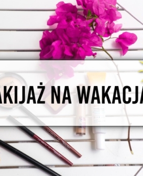 Makijaż na wakacjach… robić czy nie?