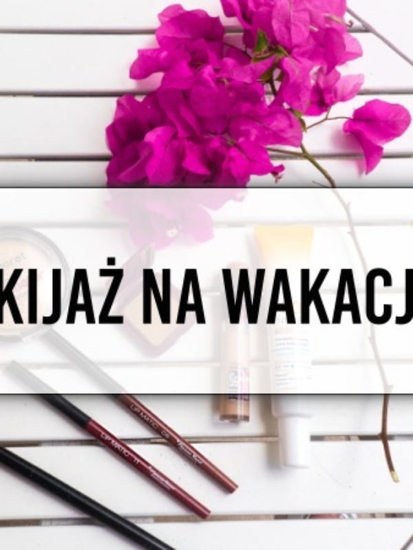 Makijaż na wakacjach… robić czy nie?