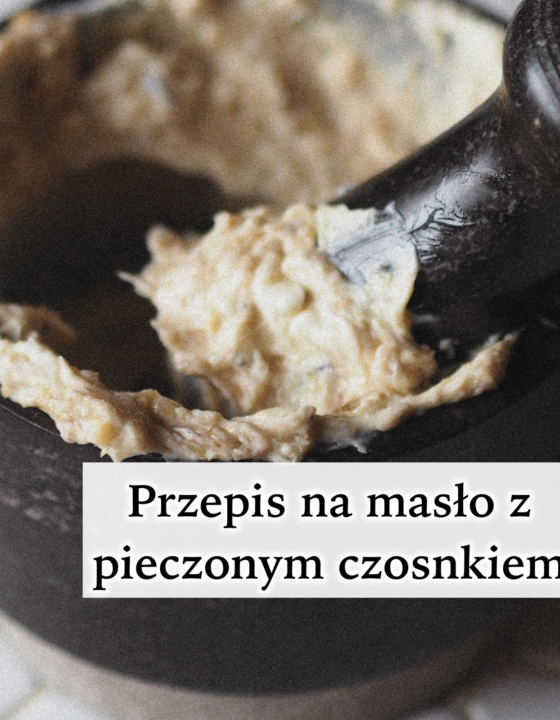 Masło z pieczonym czosnkiem – proste i pyszne!
