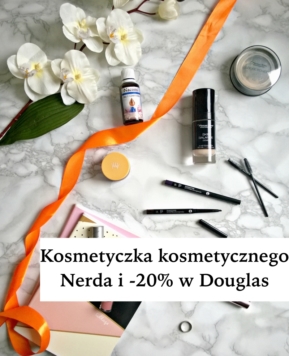 Wasze kosmetyczki – co poleca Kosmetyczny Nerd? I -20% na Douglas