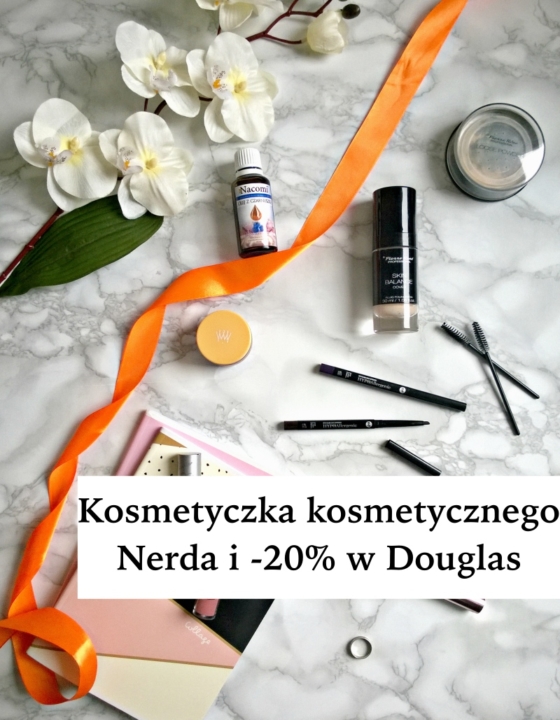 Wasze kosmetyczki – co poleca Kosmetyczny Nerd? I -20% na Douglas