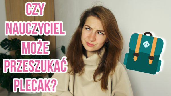Czy nauczyciel może przeszukać plecak?
